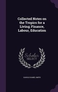 Cover: Collected Notes on the Tropics for a Living; Finance, Labour, Education - Palala Press