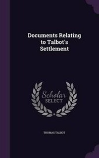 Enlarge image Cover: Documents Relating to Talbot's Settlement - Palala Press