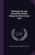 Cover: Through Life and Round the World, Being the Story of my Life - Palala Press