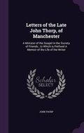 Cover: Letters of the Late John Thorp, of Manchester - Palala Press