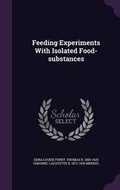 Cover: Feeding Experiments With Isolated Food-substances - Palala Press