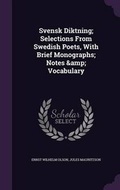 Cover: Svensk Diktning; Selections From Swedish Poets, With Brief Monographs; Notes & Vocabulary - Palala Press