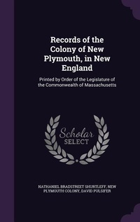 Enlarge image Cover: Records of the Colony of New Plymouth, in New England - Palala Press