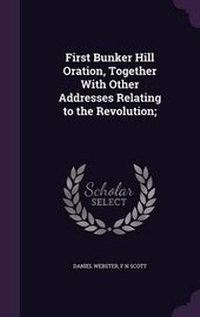 Enlarge image Cover: First Bunker Hill Oration, Together With Other Addresses Relating to the Revolution; - Palala Press