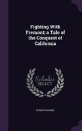 Cover: Fighting With Fremont; a Tale of the Conquest of California - Palala Press