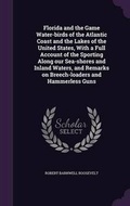 Cover: Florida and the Game Water-birds of the Atlantic Coast and the Lakes of the United States, With a Full Account of the Sporting Along our Sea-shores and Inland Waters, and Remarks on Breech-loaders and Hammerless Guns - Palala Press
