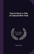 Cover: Free to Serve, a Tale of Colonial New York - Palala Press