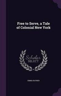 Enlarge image Cover: Free to Serve, a Tale of Colonial New York - Palala Press
