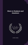 Cover: Hints to Students and Amateurs - Palala Press