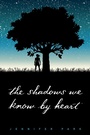 Cover: The Shadows We Know by Heart - Simon Pulse;Simon & Schuster Books for Young Readers