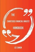 Cover: The Chartered Financial Analyst Handbook - Everything You Need To Know About Chartered Financial Analyst - Emereo Publishing