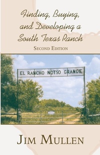 Enlarge image Cover: Finding, Buying, and Developing a South Texas Ranch - Wheatmark