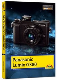 Abbildung von: Panasonic LUMIX GX 80 - Das Handbuch zur Kamera - Markt + Technik