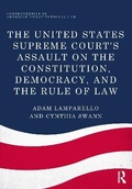 Cover: The United States Supreme Court's Assault on the Constitution, Democracy, and the Rule of Law - Routledge