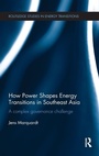 Cover: How Power Shapes Energy Transitions in Southeast Asia - Routledge