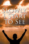Cover: Slowly, I Start To See - Balboa Press