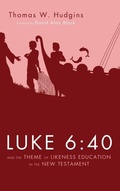 Cover: Luke 6:40 and the Theme of Likeness Education in the New Testament - Wipf & Stock Publishers