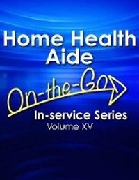 Enlarge image Cover: Home Health Aide On-The-Go In-Service Series, Volume XV - Hcpro, a Division of Simplify Compliance