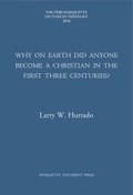 Cover: Why on Earth Did Anyone Become a Christian in the First Three Centuries? - Marquette University Press