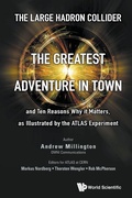 Cover: Large Hadron Collider, The: The Greatest Adventure In Town And Ten Reasons Why It Matters, As Illustrated By The Atlas Experiment - World Scientific Europe Ltd