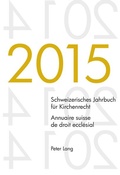 Cover: Schweizerisches Jahrbuch f&uuml;r Kirchenrecht. Bd. 20 (2015) - Annuaire suisse de droit eccl&eacute;sial. Vol. 20 (2015) - Peter Lang Verlag