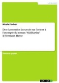 Cover: Des economies du savoir sur l'orient a l'exemple du roman "Siddhartha" d'Hermann Hesse - GRIN Verlag