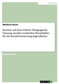 Cover: Karriere auf dem Schirm? Paedagogische Nutzung medial vermittelter Berufsbilder fuer die Berufsorientierung Jugendlicher - GRIN Verlag