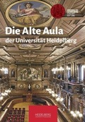 Cover: Die Alte Aula der Universit&auml;t Heidelberg - Heidelberg University Publishing