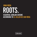 Cover: Roots : essential catalan cuisine according to El Celler de Can Roca - Librooks Barcelona S.L.L.