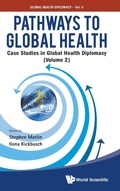 Cover: Pathways To Global Health: Case Studies In Global Health Diplomacy - Volume 2 - World Scientific Publishing Co Pte Ltd
