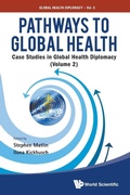 Cover: Pathways To Global Health: Case Studies In Global Health Diplomacy - Volume 2 - World Scientific Publishing Co Pte Ltd