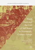 Cover: Royal Heirs and the Uses of Soft Power in Nineteenth-Century Europe - Palgrave Macmillan