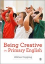 Cover: Being Creative in Primary English - SAGE Publications Ltd