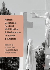 Abbildung von: Marian Devotions, Political Mobilization, and Nationalism in Europe and America - Palgrave Macmillan