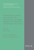 Cover: Protection de certains groupements de personnes ou de parties faibles versus lib&eacute;ralisme &eacute;conomique : quo vadis ? - Schulthess Juristische Medien