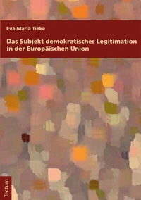 Abbildung von: Das Subjekt demokratischer Legitimation in der Europäischen Union - Tectum Wissenschaftsverlag