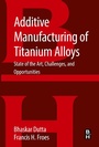 Cover: Additive Manufacturing of Titanium Alloys - Butterworth-Heinemann