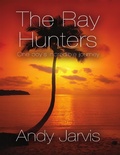 Cover: The Ray Hunters: One Boy's Incredible Journey - Lulu.com
