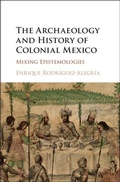 Cover: The Archaeology and History of Colonial Mexico - Cambridge University Press
