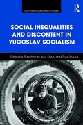 Cover: Social Inequalities and Discontent in Yugoslav Socialism - Routledge