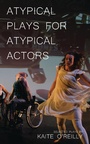 Cover: Atypical Plays for Atypical Actors - Oberon Books Ltd