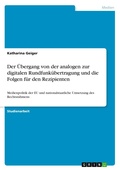 Cover: Der UEbergang von der analogen zur digitalen Rundfunkuebertragung und die Folgen fuer den Rezipienten - GRIN Verlag