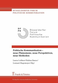 Abbildung von: Politische Kommunikation - neue Phänomene, neue Perspektiven, neue Methoden - Frank & Timme