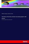 Cover: The History of the Violin and other instruments played on with the bow - Hansebooks