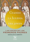 Cover: Cuando la Iglesia era joven : las voces de los primeros Padres - Ediciones Palabra, S.A.
