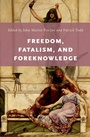 Cover: Freedom, Fatalism, and Foreknowledge - OUP eBook