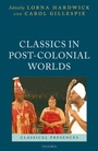 Cover: Classics in Post-Colonial Worlds - OUP eBook