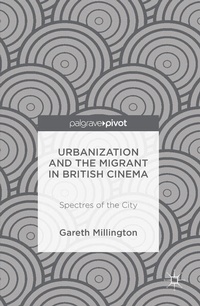 Bild vergrößern Bild: Urbanization and the Migrant in British Cinema - Palgrave Pivot