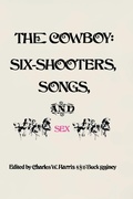Cover: The Cowboy: Six-Shooters, Songs, and Sex - University of Oklahoma Press
