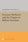 Cover: Svetozar Markovic and the Origins of Balkan Socialism - Princeton University Press